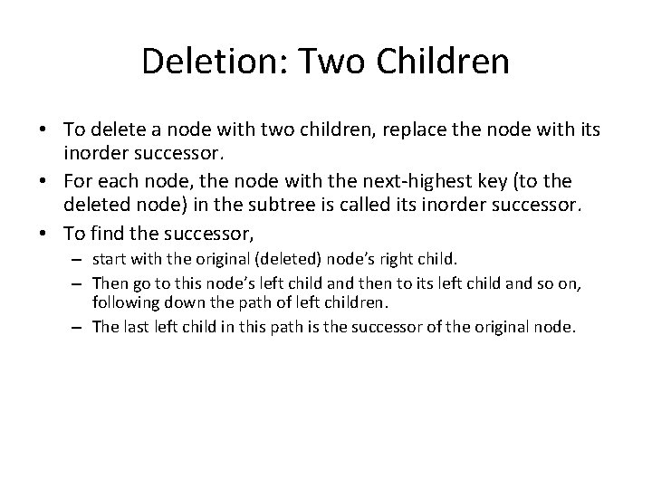 Deletion: Two Children • To delete a node with two children, replace the node
