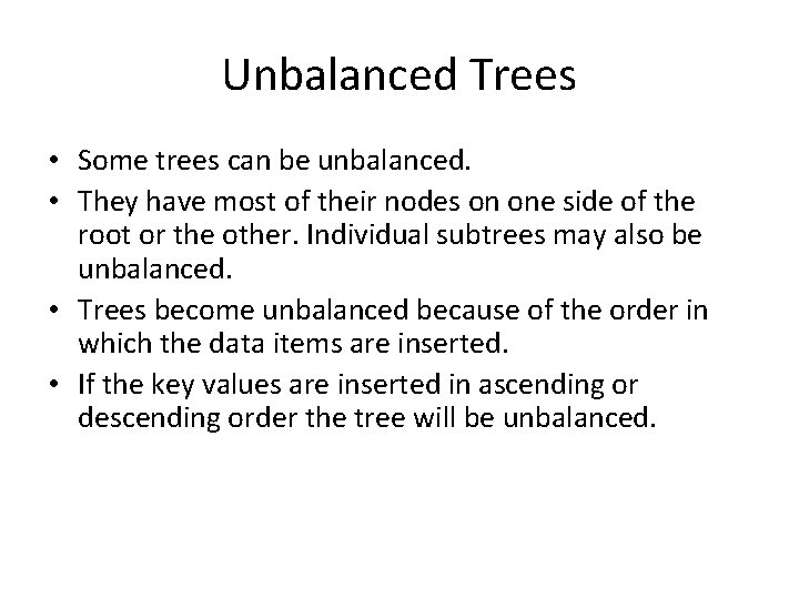 Unbalanced Trees • Some trees can be unbalanced. • They have most of their