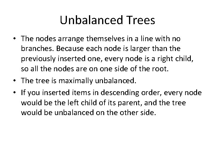 Unbalanced Trees • The nodes arrange themselves in a line with no branches. Because Unbalanced Trees • The nodes arrange themselves in a line with no branches. Because