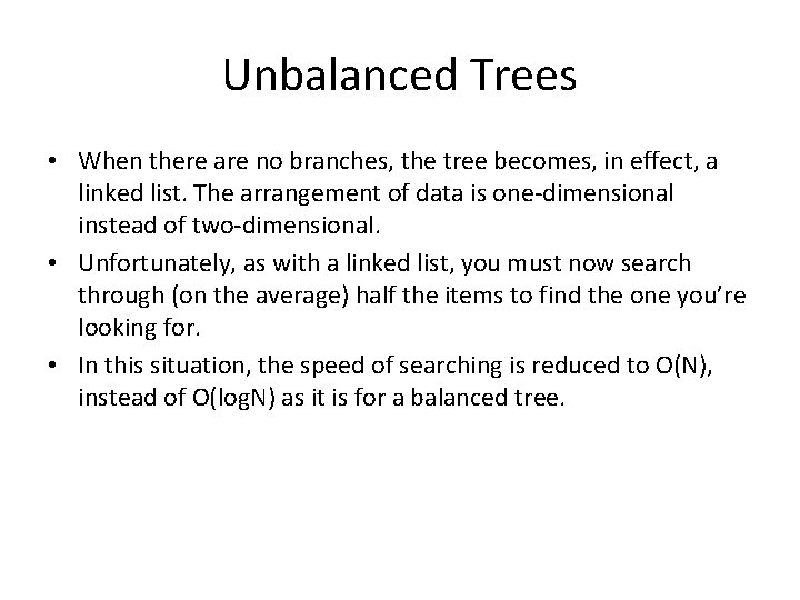 Unbalanced Trees • When there are no branches, the tree becomes, in effect, a