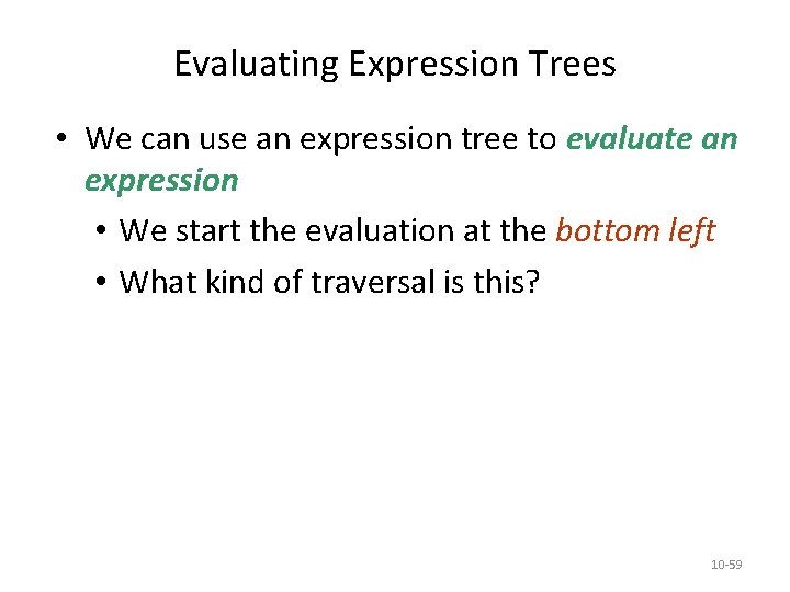 Evaluating Expression Trees • We can use an expression tree to evaluate an expression