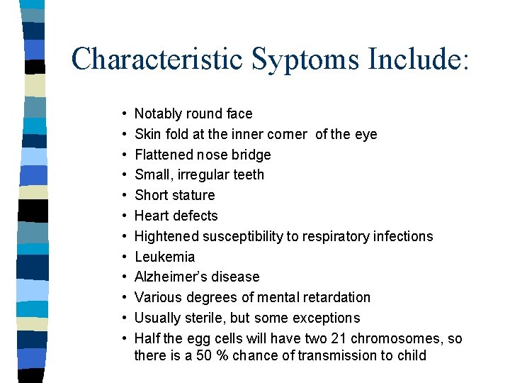 Characteristic Syptoms Include: • • • Notably round face Skin fold at the inner