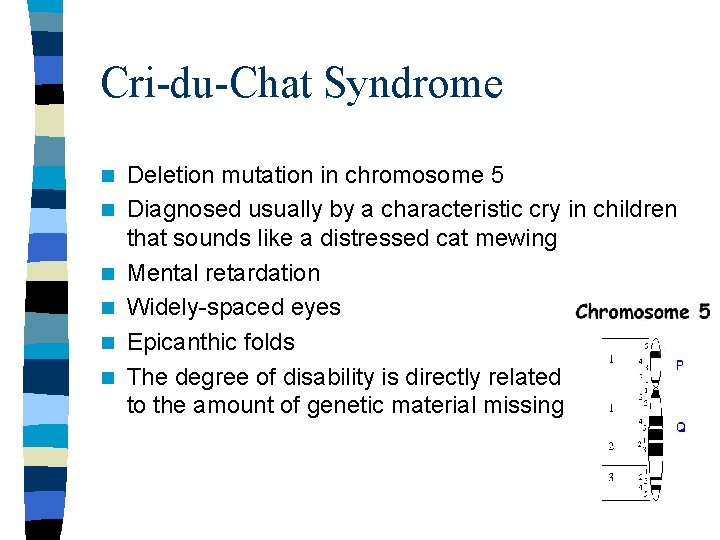 Cri-du-Chat Syndrome n n n Deletion mutation in chromosome 5 Diagnosed usually by a