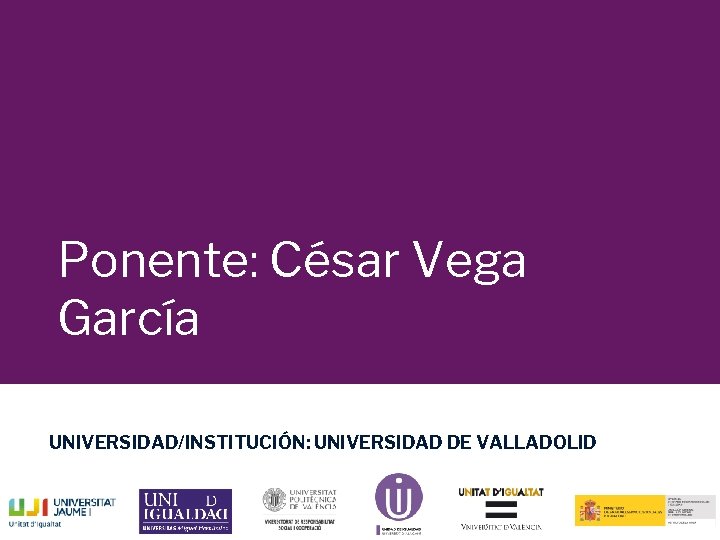 Ponente: César Vega García UNIVERSIDAD/INSTITUCIÓN: UNIVERSIDAD DE VALLADOLID 