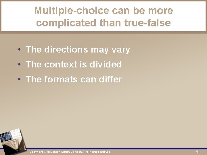 Multiple-choice can be more complicated than true-false • The directions may vary • The