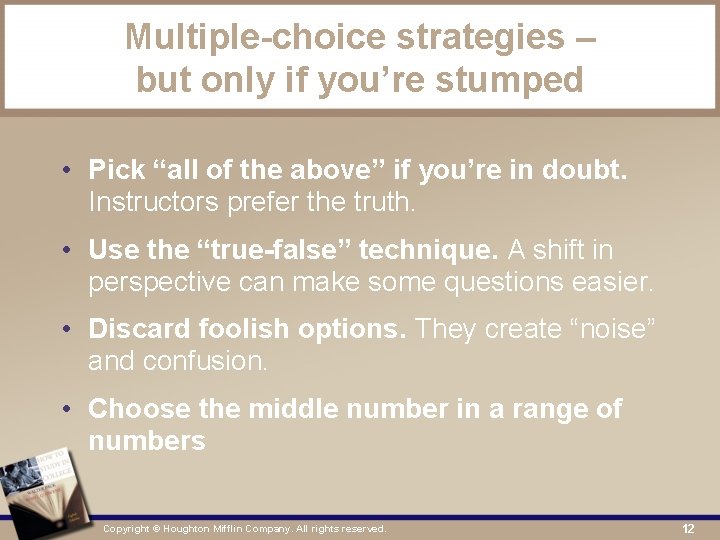 Multiple-choice strategies – but only if you’re stumped • Pick “all of the above”