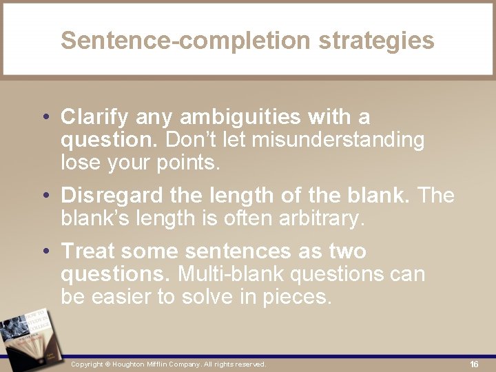 Sentence-completion strategies • Clarify any ambiguities with a question. Don’t let misunderstanding lose your