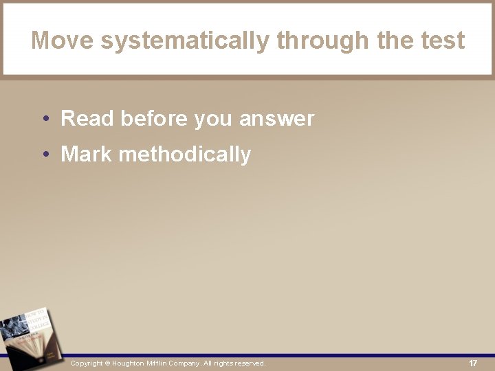 Move systematically through the test • Read before you answer • Mark methodically Copyright