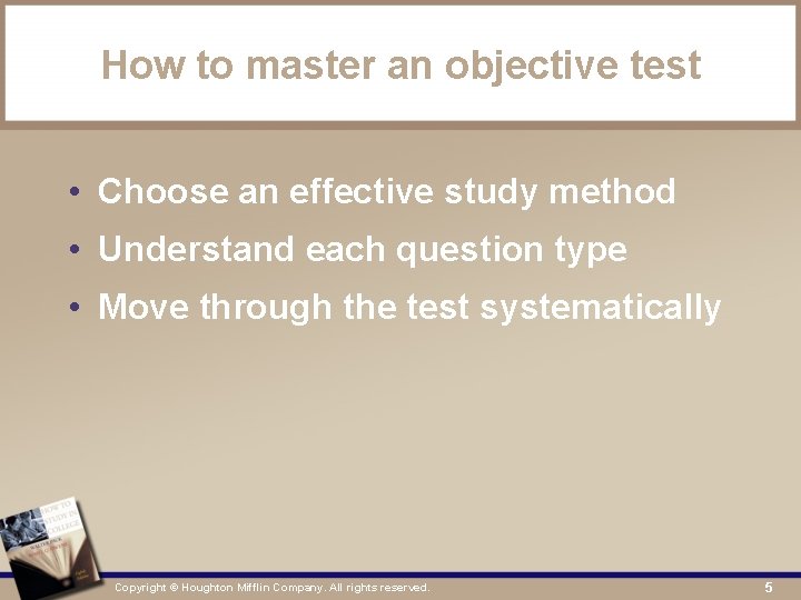 How to master an objective test • Choose an effective study method • Understand