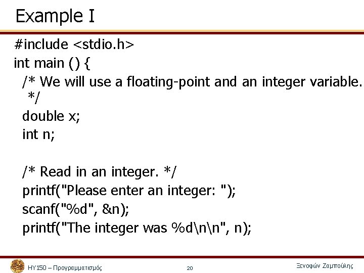 Example I #include <stdio. h> int main () { /* We will use a