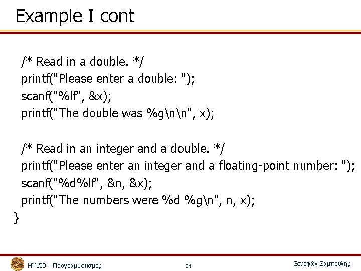 Example I cont /* Read in a double. */ printf("Please enter a double: ");