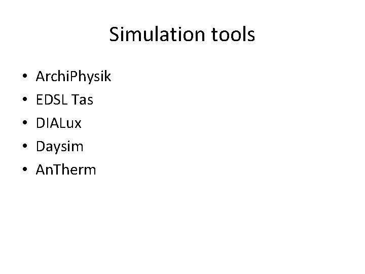 Simulation tools • • • Archi. Physik EDSL Tas DIALux Daysim An. Therm 