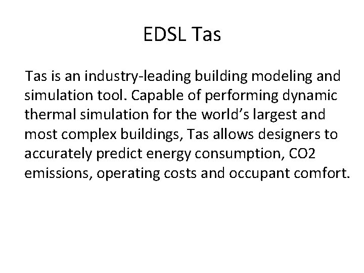 EDSL Tas is an industry-leading building modeling and simulation tool. Capable of performing dynamic