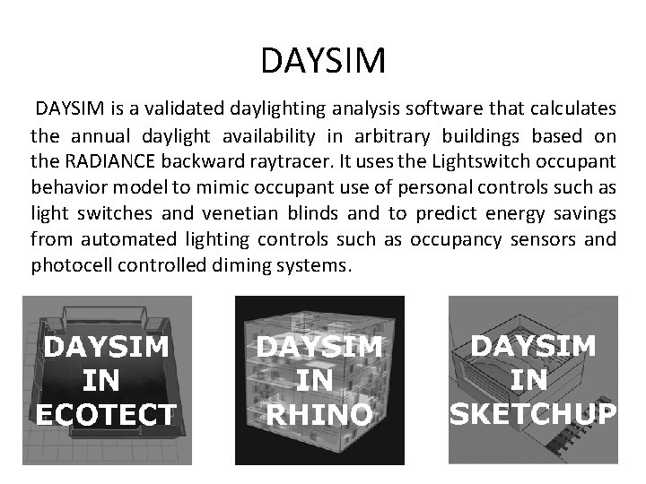 DAYSIM is a validated daylighting analysis software that calculates the annual daylight availability in
