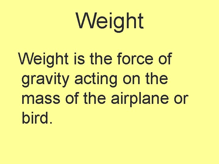 Weight is the force of gravity acting on the mass of the airplane or