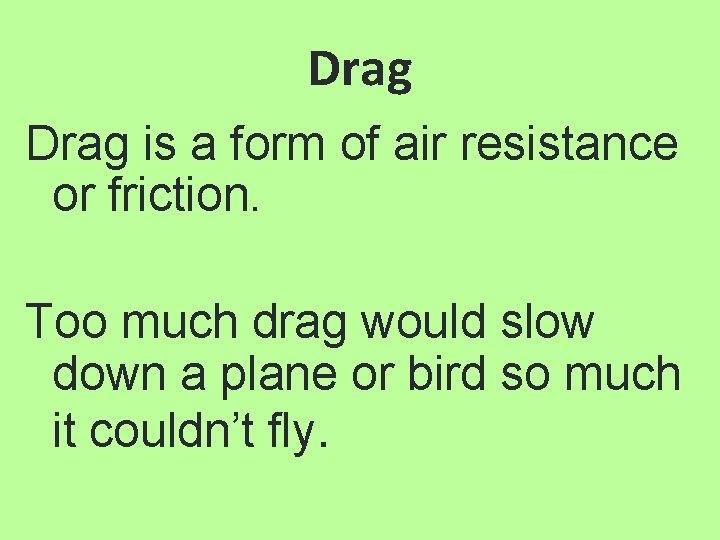 Drag is a form of air resistance or friction. Too much drag would slow