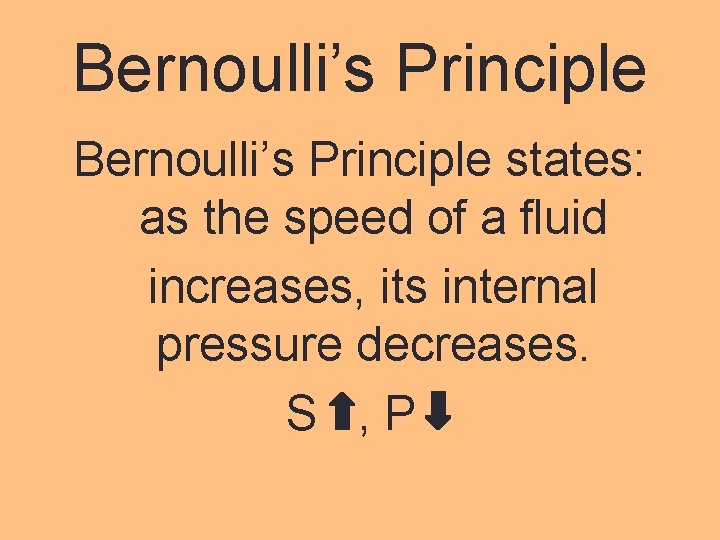 Bernoulli’s Principle states: as the speed of a fluid increases, its internal pressure decreases.