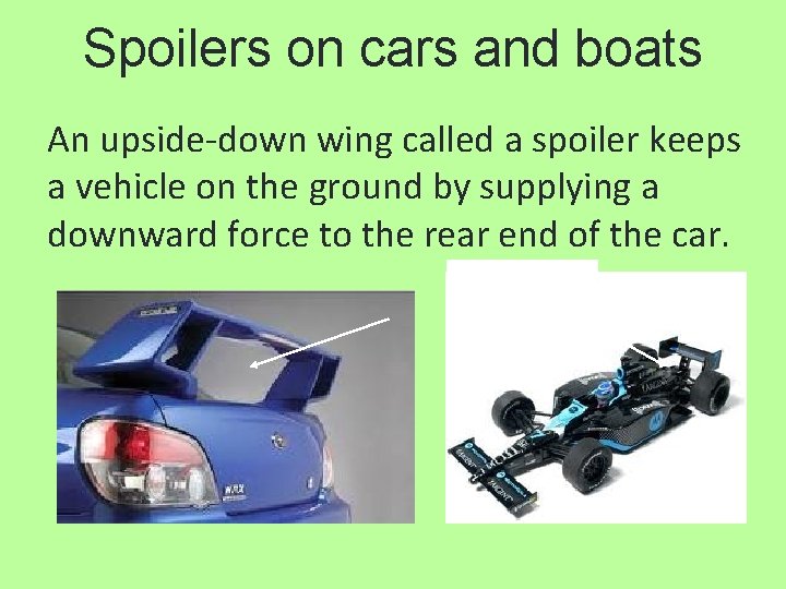 Spoilers on cars and boats An upside-down wing called a spoiler keeps a vehicle