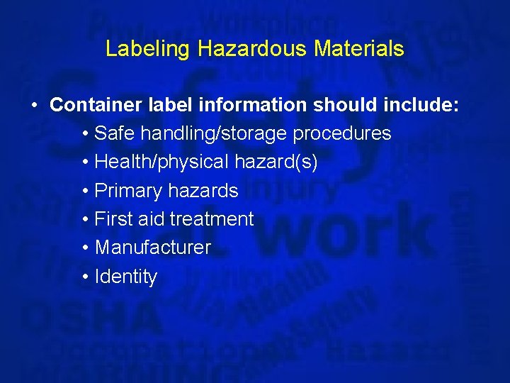 Labeling Hazardous Materials • Container label information should include: • Safe handling/storage procedures •