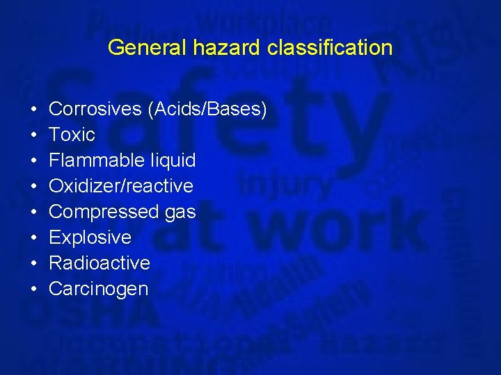 General hazard classification • • Corrosives (Acids/Bases) Toxic Flammable liquid Oxidizer/reactive Compressed gas Explosive