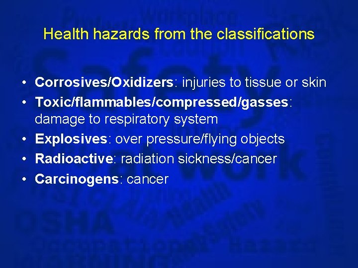 Health hazards from the classifications • Corrosives/Oxidizers: injuries to tissue or skin • Toxic/flammables/compressed/gasses: