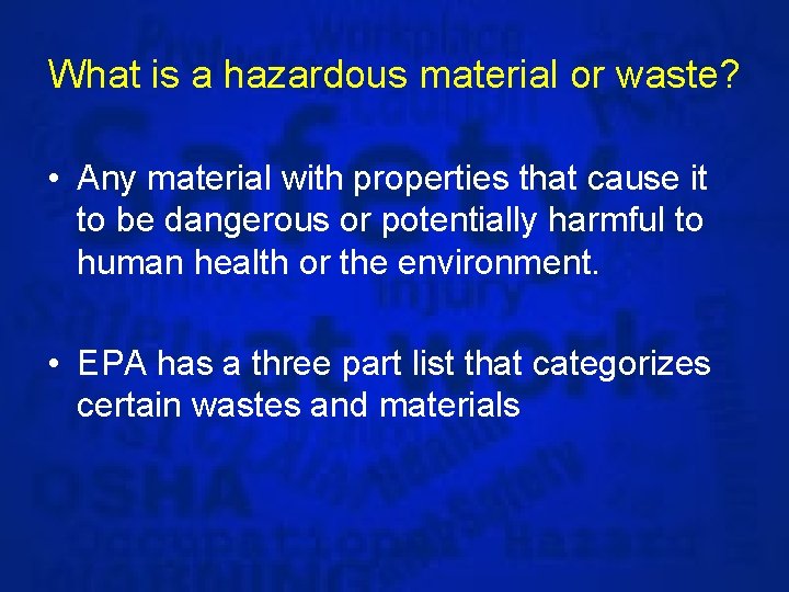 What is a hazardous material or waste? • Any material with properties that cause