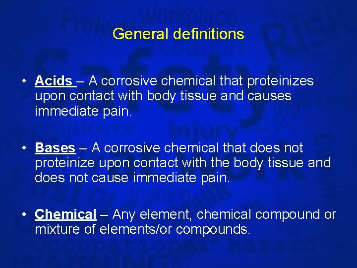 General definitions • Acids – A corrosive chemical that proteinizes upon contact with body