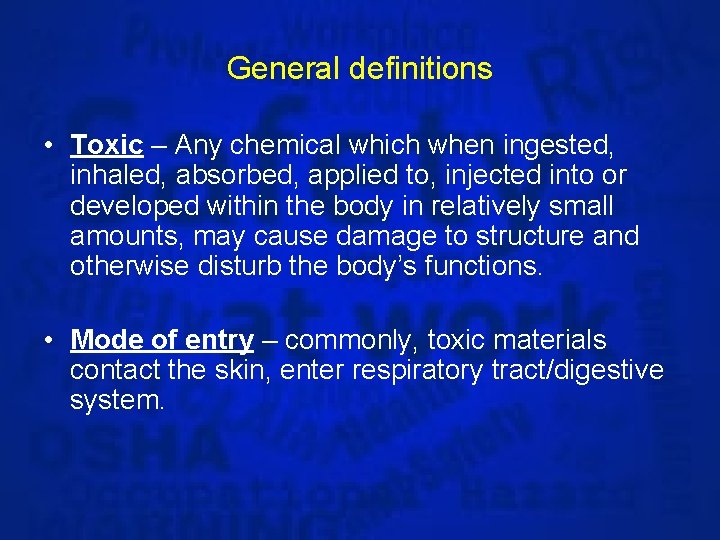 General definitions • Toxic – Any chemical which when ingested, inhaled, absorbed, applied to,