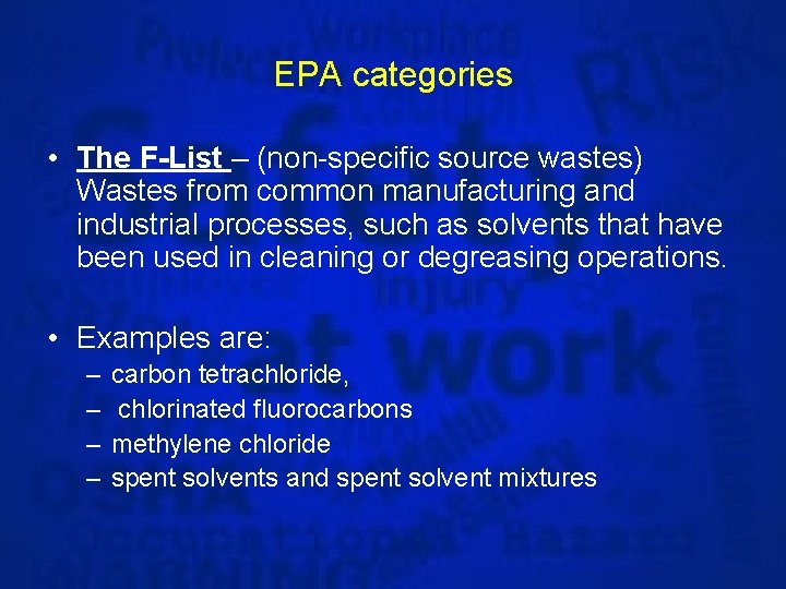 EPA categories • The F-List – (non-specific source wastes) Wastes from common manufacturing and