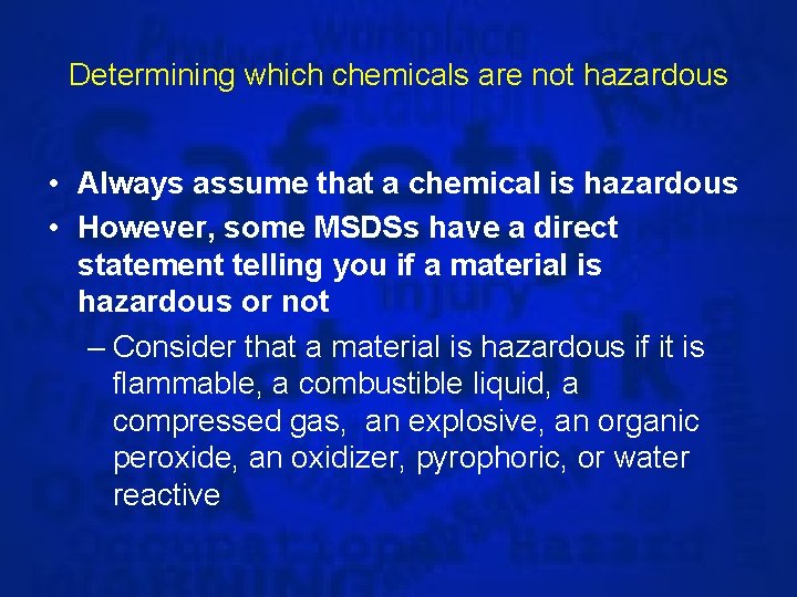 Determining which chemicals are not hazardous • Always assume that a chemical is hazardous