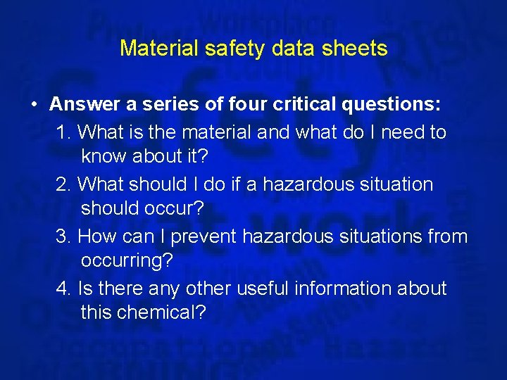 Material safety data sheets • Answer a series of four critical questions: 1. What