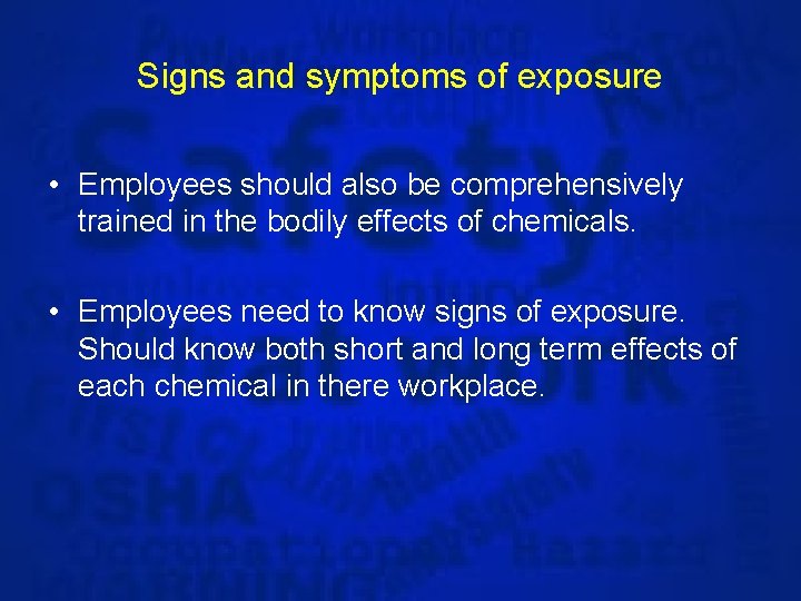 Signs and symptoms of exposure • Employees should also be comprehensively trained in the