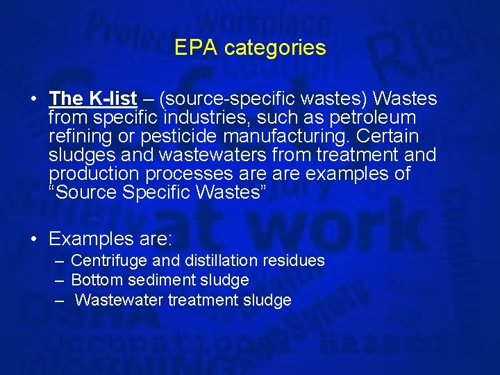 EPA categories • The K-list – (source-specific wastes) Wastes from specific industries, such as
