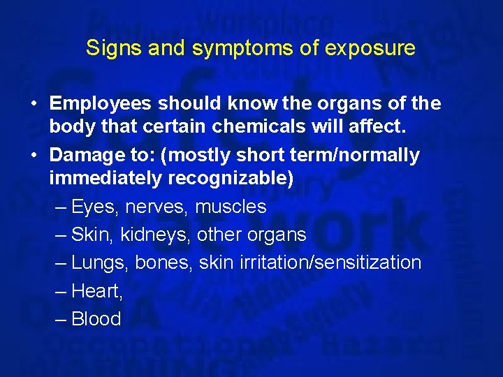 Signs and symptoms of exposure • Employees should know the organs of the body