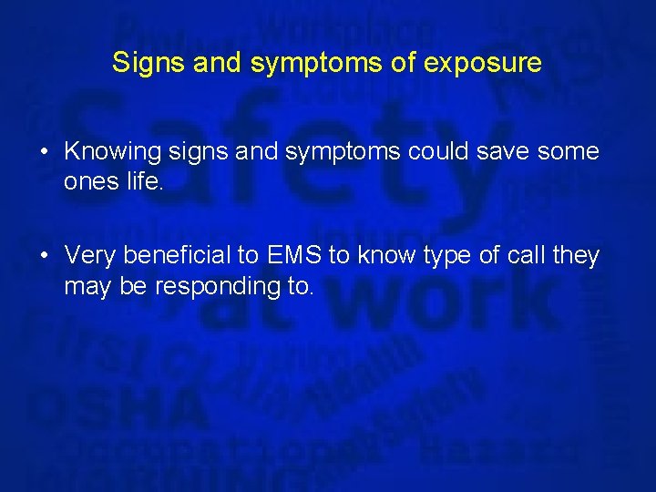 Signs and symptoms of exposure • Knowing signs and symptoms could save some ones