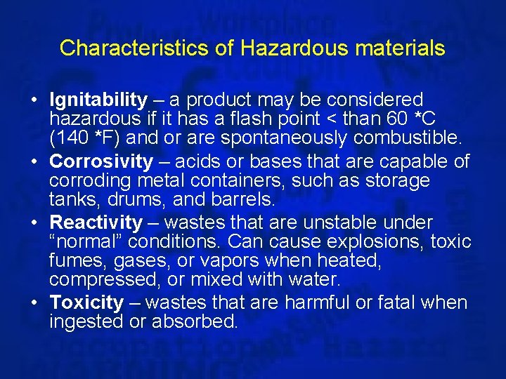 Characteristics of Hazardous materials • Ignitability – a product may be considered hazardous if