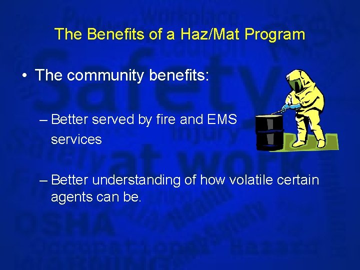 The Benefits of a Haz/Mat Program • The community benefits: – Better served by