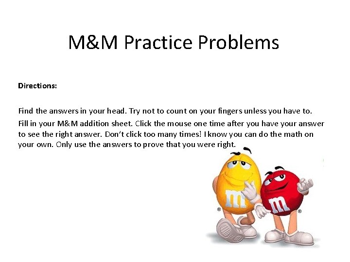 M&M Practice Problems Directions: Find the answers in your head. Try not to count