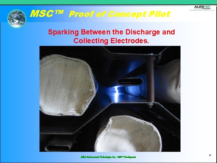 MSC™ Proof of Concept Pilot Sparking Between the Discharge and Collecting Electrodes. Allied Environmental