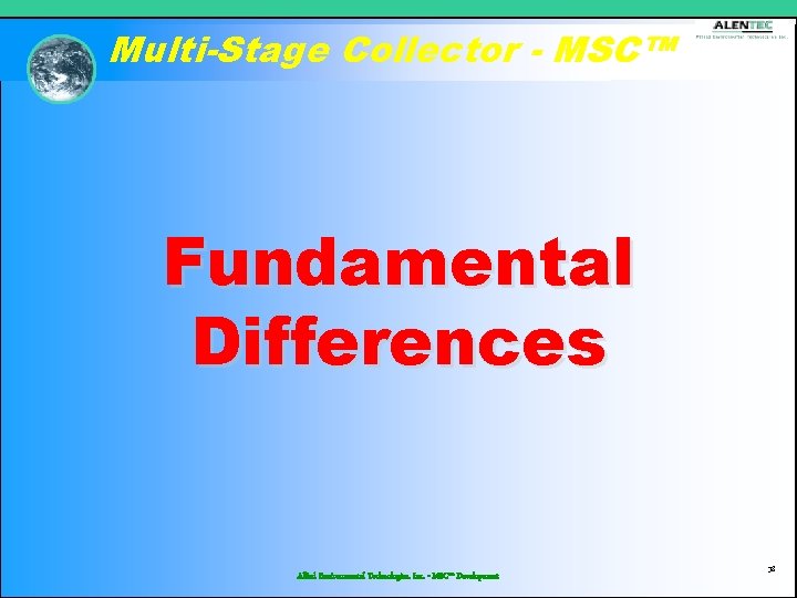 Multi-Stage Collector - MSC™ Fundamental Differences Allied Environmental Technologies, Inc. - MSC™ Development 38