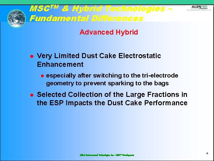 MSCTM & Hybrid Technologies – Fundamental Differences Advanced Hybrid l Very Limited Dust Cake