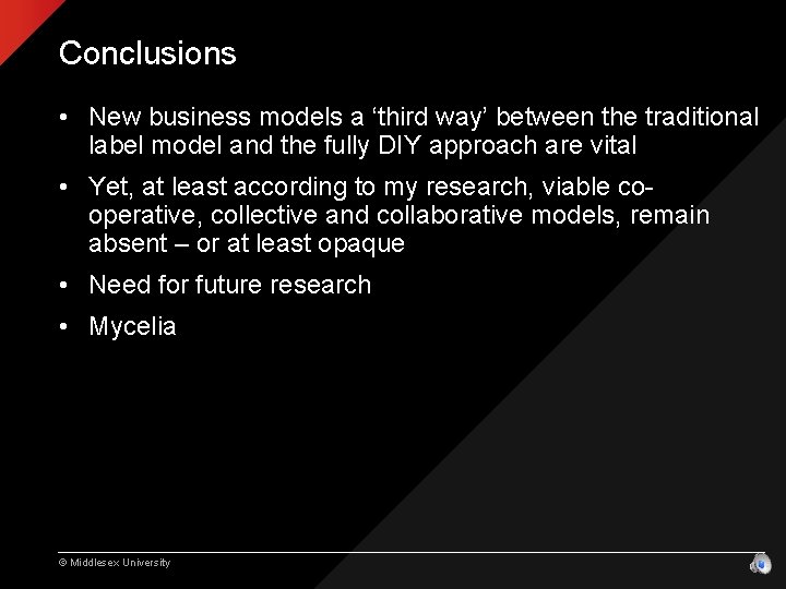 Conclusions • New business models a ‘third way’ between the traditional label model and