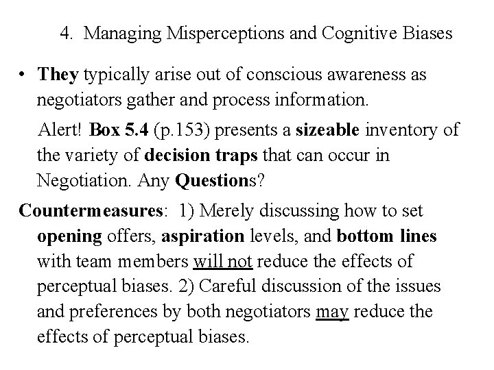 4. Managing Misperceptions and Cognitive Biases • They typically arise out of conscious awareness