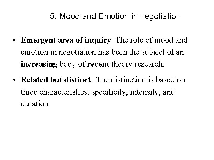 5. Mood and Emotion in negotiation • Emergent area of inquiry The role of