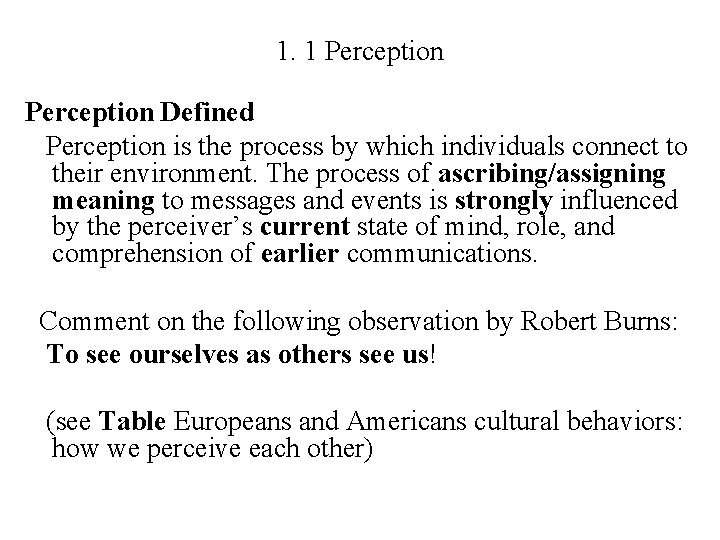 1. 1 Perception Defined Perception is the process by which individuals connect to their