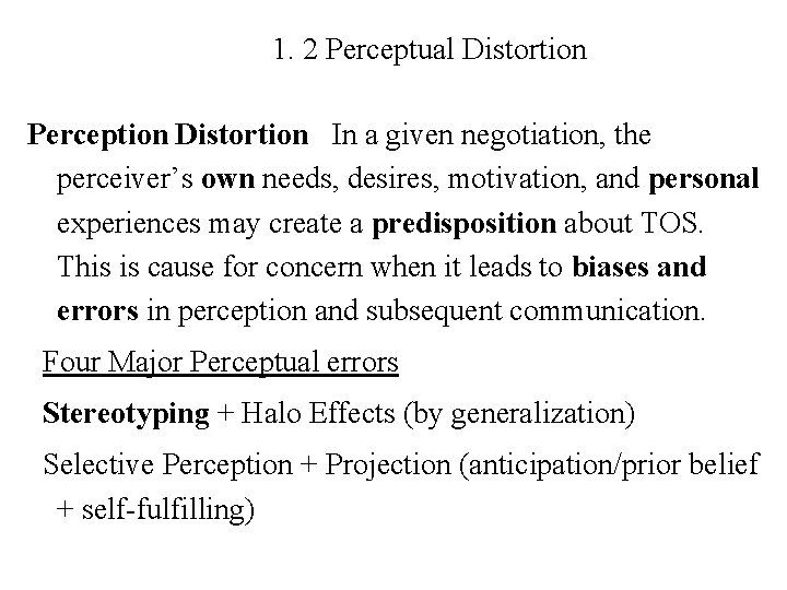 1. 2 Perceptual Distortion Perception Distortion In a given negotiation, the perceiver’s own needs,