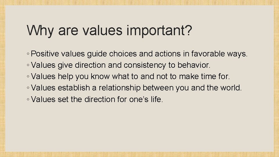 Why are values important? ◦ Positive values guide choices and actions in favorable ways.