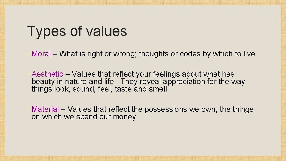 Types of values ◦ Moral – What is right or wrong; thoughts or codes