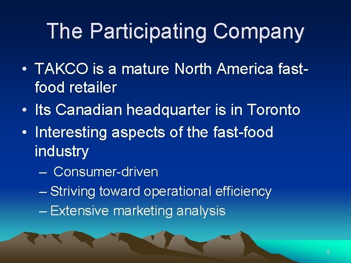 The Participating Company • TAKCO is a mature North America fastfood retailer • Its