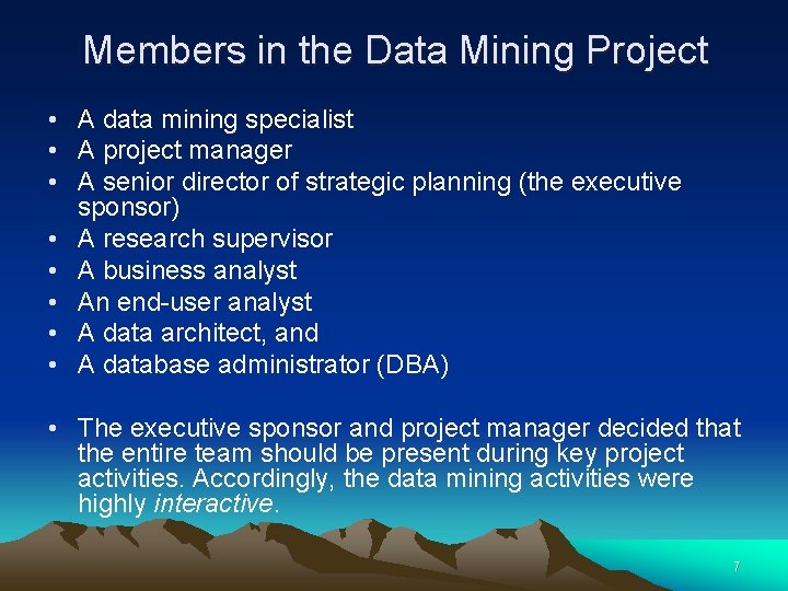 Members in the Data Mining Project • A data mining specialist • A project